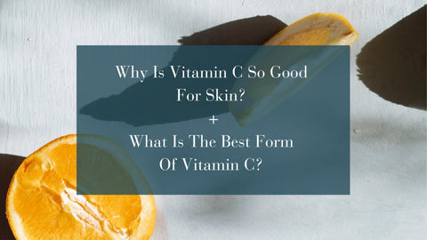 Why is vitamin c so good for skin. What is the best form of vitamin c?